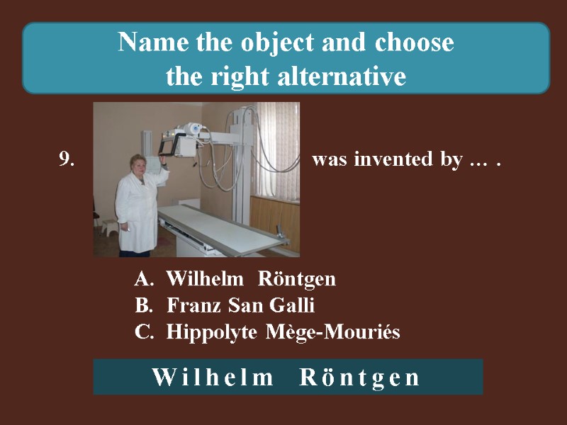 Name the object and choose  the right alternative 9.    